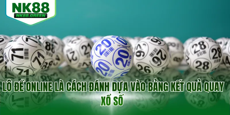 Lô đề online là cách đánh dựa vào bảng kết quả quay xổ số